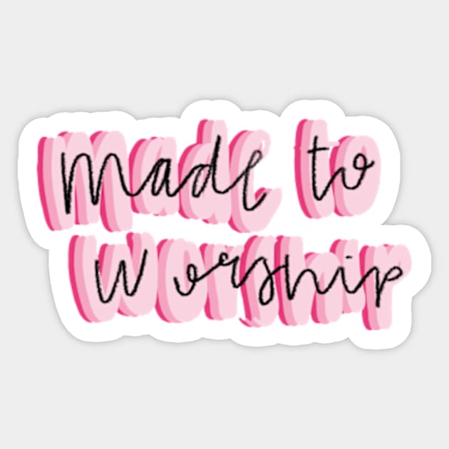 Made to worship Sticker by canderson13